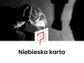 Ciemna sylwetka osoby pochylonej, w cieniu stoi druga postać. Pod spodem napis "Niebieska karta".