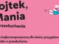Bajka terapeutyczna "Wojtek, Mania i przesłuchanie" przygotowuje dzieci do udziału w przesłuchaniu.