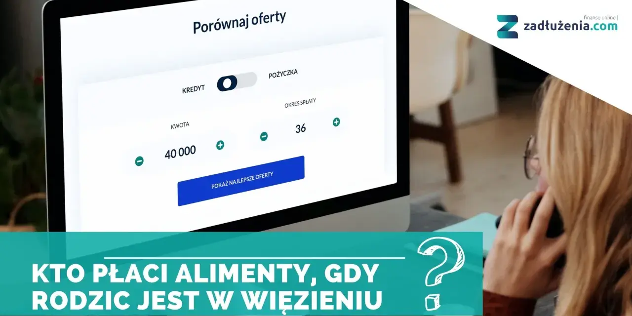 Kto płaci alimenty, gdy rodzic jest w więzieniu? Na ekranie porównywarka ofert kredytowych.