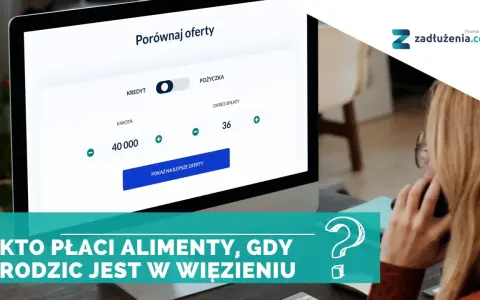 Kto płaci alimenty, gdy rodzic jest w więzieniu? Na ekranie porównywarka ofert kredytowych.