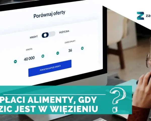 Kto płaci alimenty, gdy rodzic jest w więzieniu? Na ekranie porównywarka ofert kredytowych.