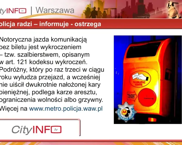 Policja ostrzega przed szalbierstwem powyżej 500 zł. Jazda bez biletu to wykroczenie, za które grozi areszt lub grzywna. Więcej na metro.policja.waw.pl.