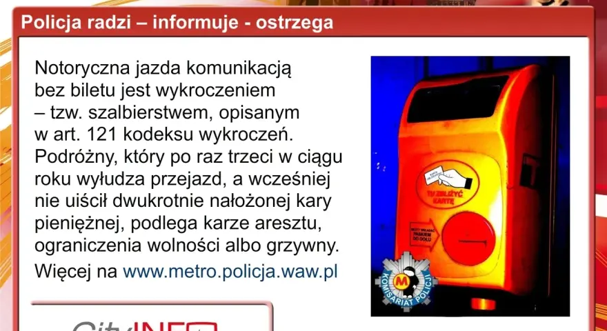 Policja ostrzega przed szalbierstwem powyżej 500 zł. Jazda bez biletu to wykroczenie, za które grozi areszt lub grzywna. Więcej na metro.policja.waw.pl.